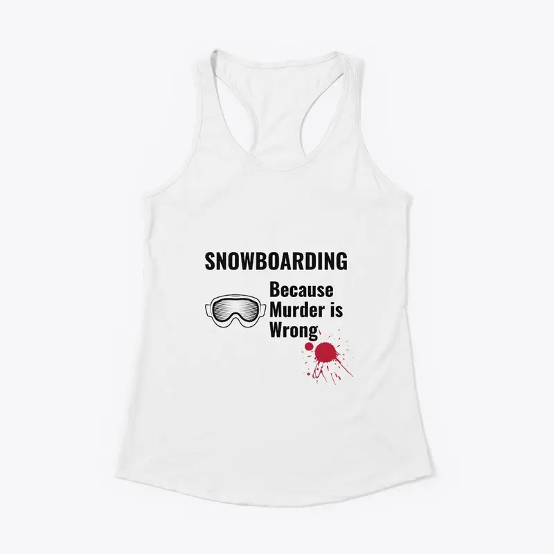 snowboarding Because Murder is Wrong