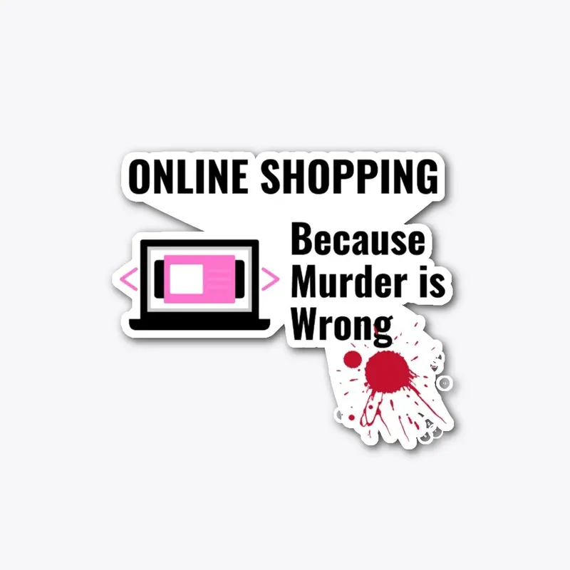 Online Shopping Because Murder is Wrong