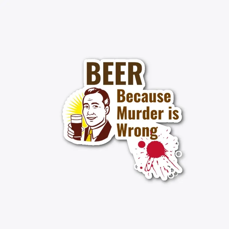 Beer Because Murder is Wrong Shirt