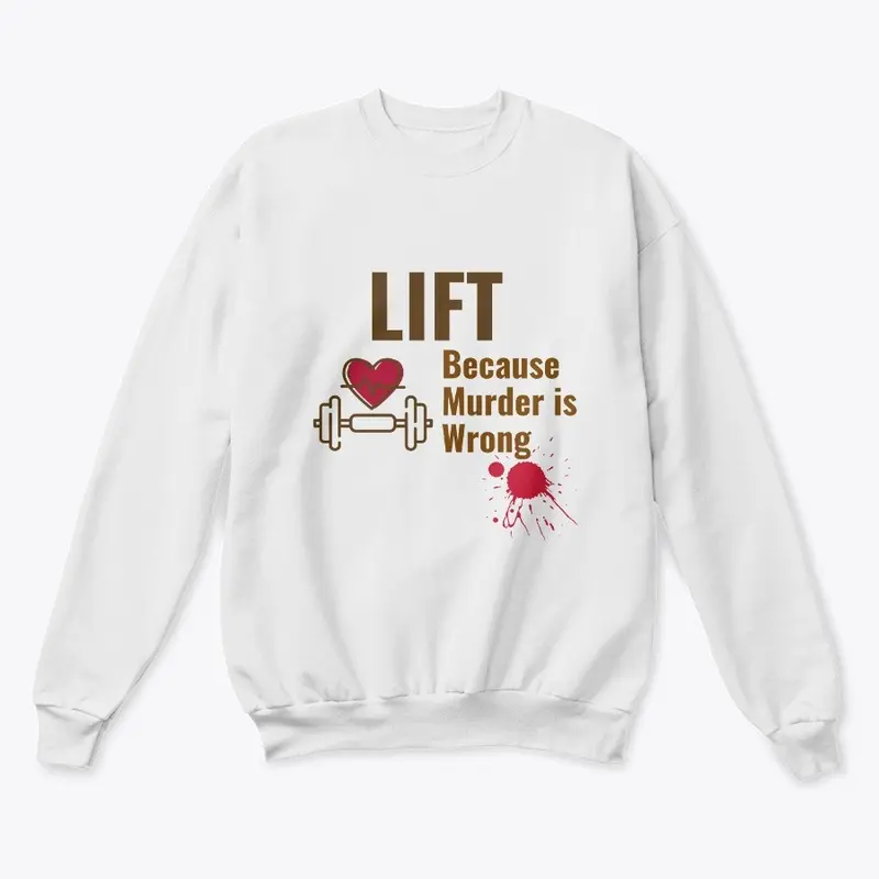 Lift Because Murder is Wrong Shirt