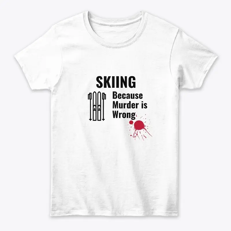 Skiing Because Murder is Wrong Shirt