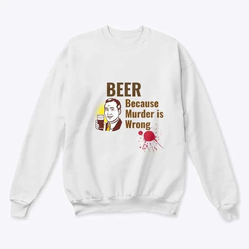 Beer Because Murder is Wrong Shirt