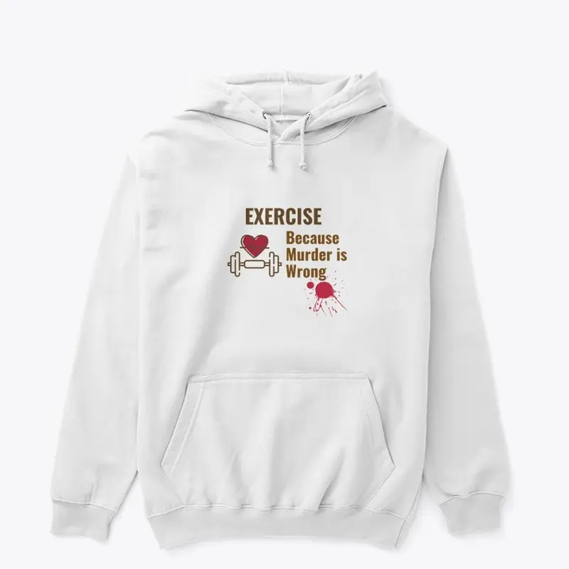 Exercise Because Murder is Wrong Shirt