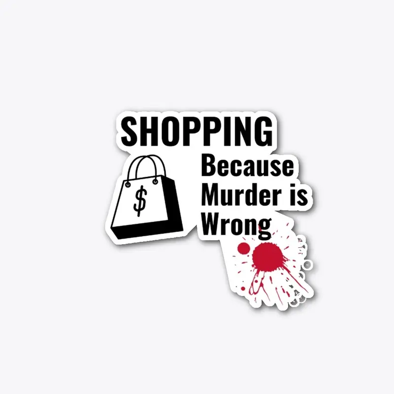 shopping Because Murder is Wrong Shirt