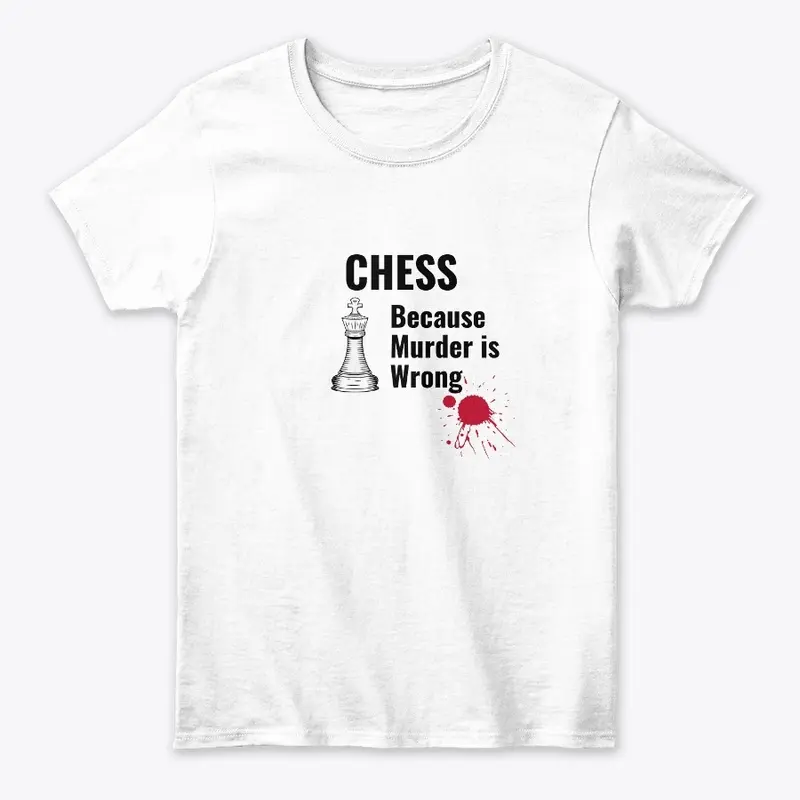 chess Because Murder is Wrong Shirt