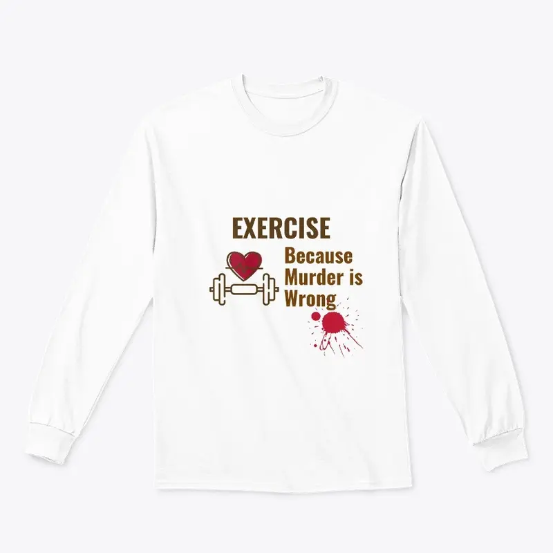 Exercise Because Murder is Wrong Shirt