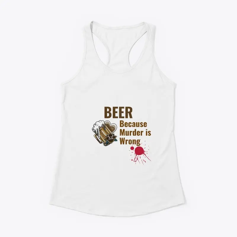 Beer Because Murder is Wrong Shirt