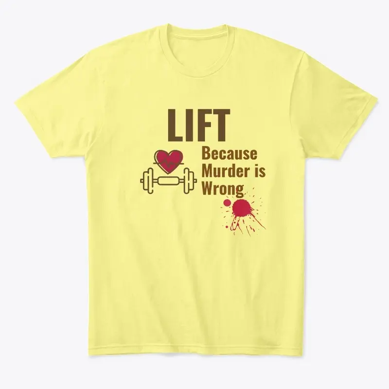 Lift Because Murder is Wrong Shirt