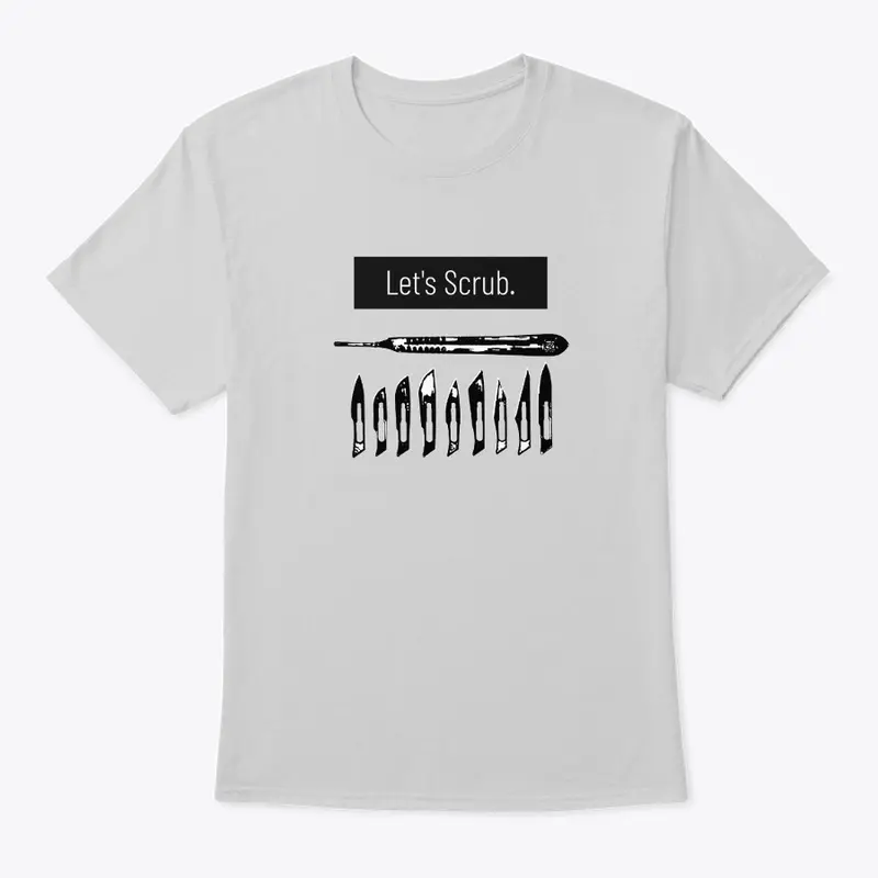 Lets scrub fun Shirt for nurses surgeons