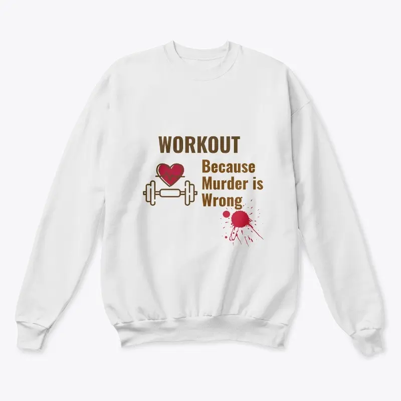 Workout Because Murder is Wrong Shirt