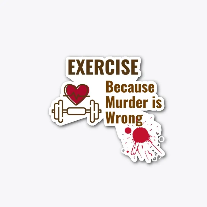 Exercise Because Murder is Wrong Shirt