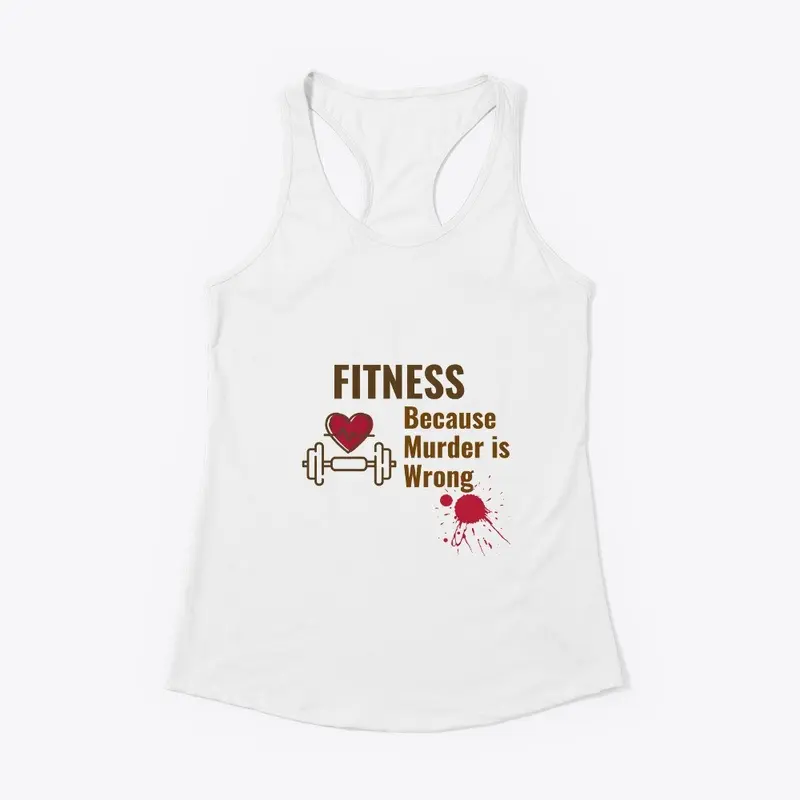 Fitness Because Murder is Wrong Shirt