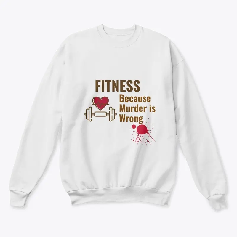 Fitness Because Murder is Wrong Shirt