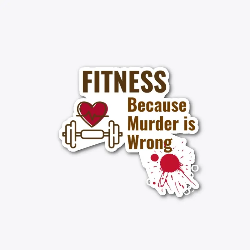 Fitness Because Murder is Wrong Shirt