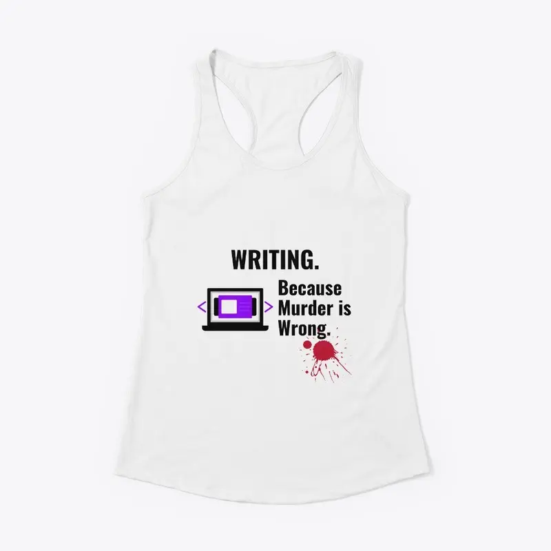 Writing Because Murder is Wrong Shirt