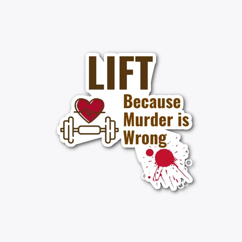 Lift Because Murder is Wrong Shirt