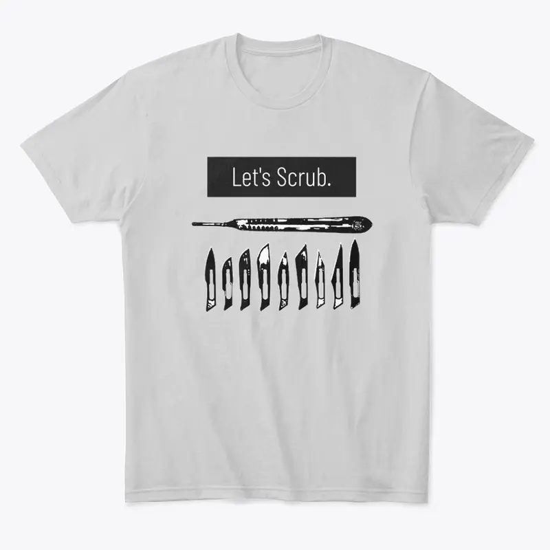 Lets scrub fun Shirt for nurses surgeons