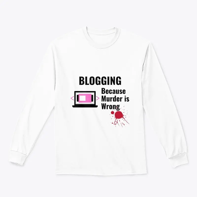 Blogging Because Murder is Wrong Shirt