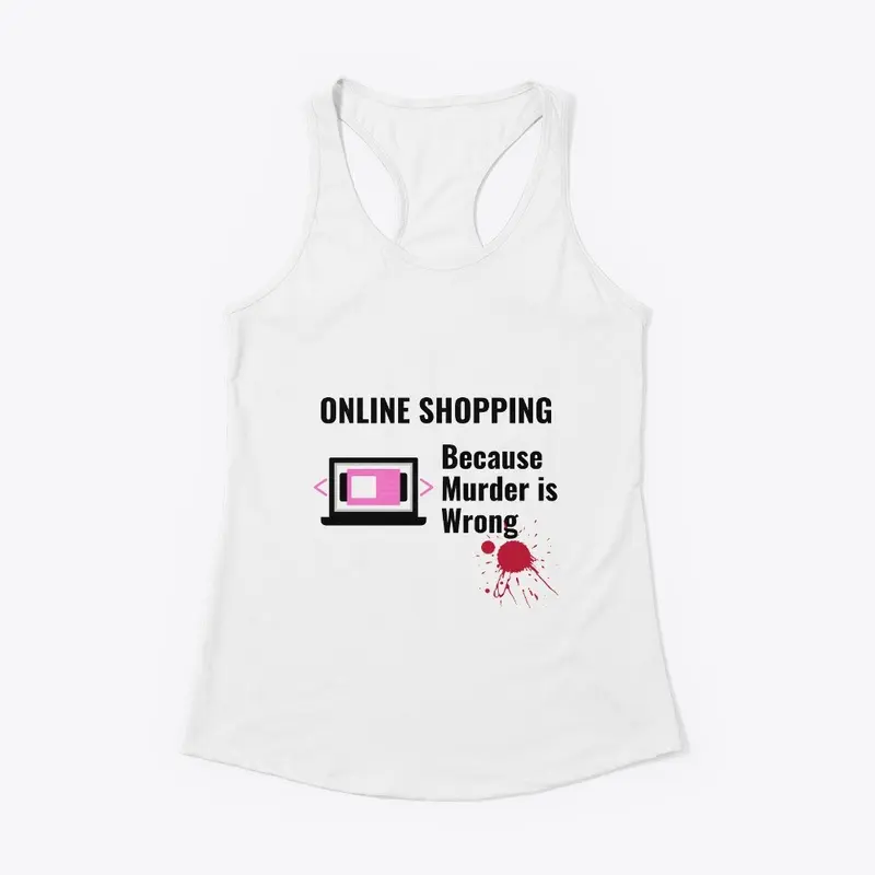 Online Shopping Because Murder is Wrong