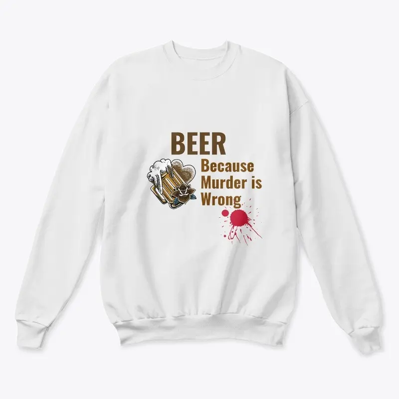 Beer Because Murder is Wrong Shirt