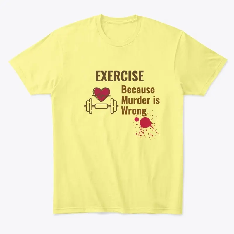 Exercise Because Murder is Wrong Shirt