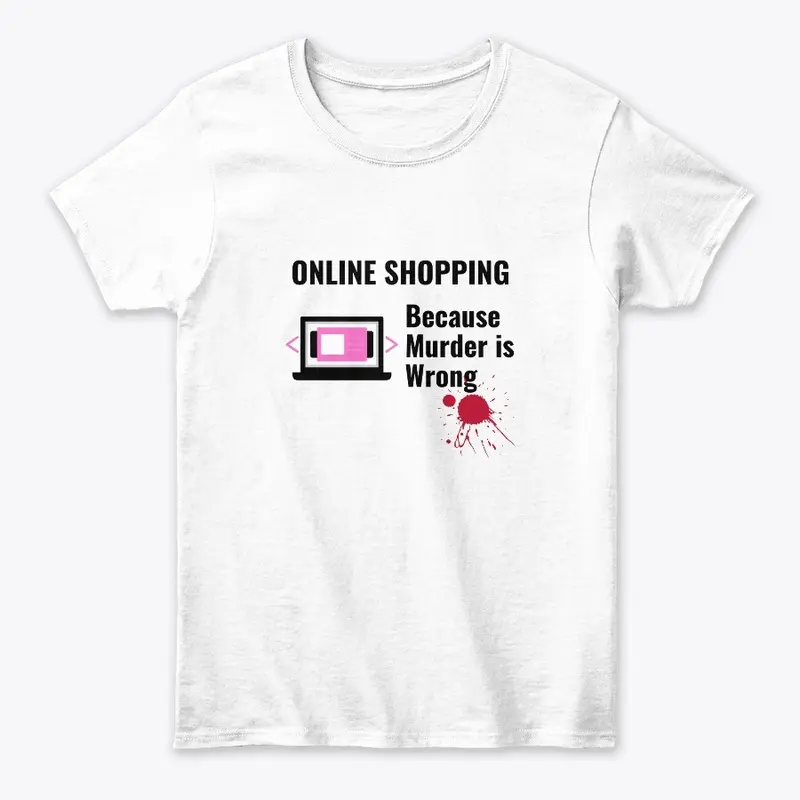 Online Shopping Because Murder is Wrong