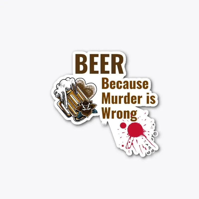 Beer Because Murder is Wrong Shirt