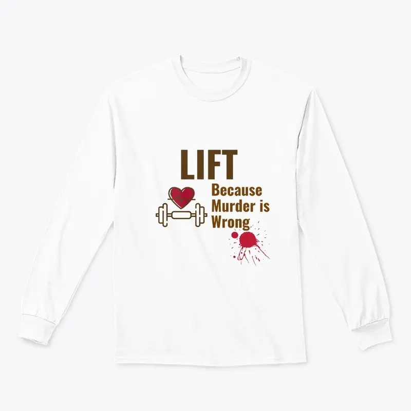 Lift Because Murder is Wrong Shirt