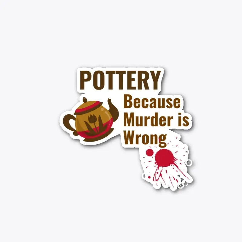 Pottery Because Murder is Wrong Shirt