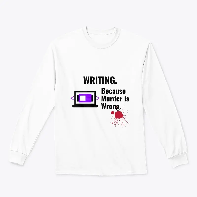 Writing Because Murder is Wrong Shirt