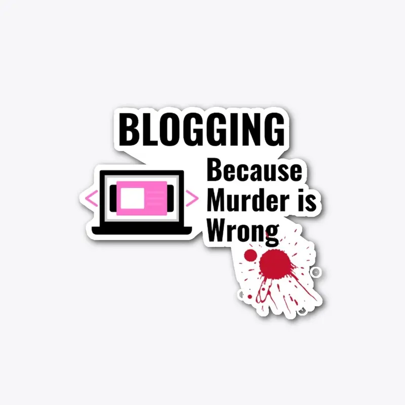 Blogging Because Murder is Wrong Shirt