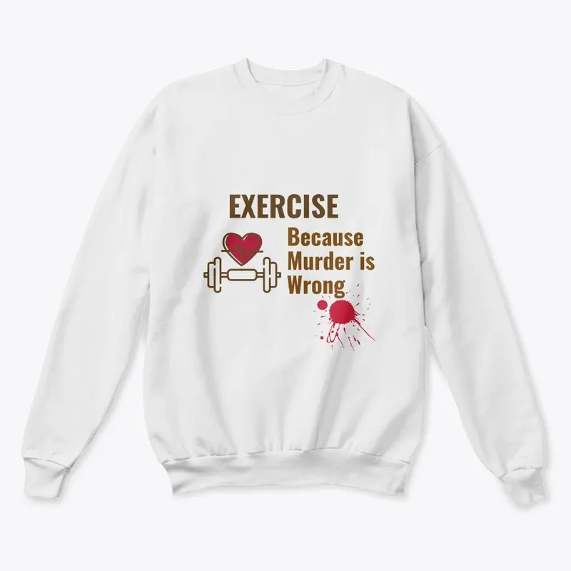 Exercise Because Murder is Wrong Shirt