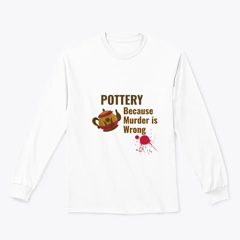 Pottery Because Murder is Wrong Shirt