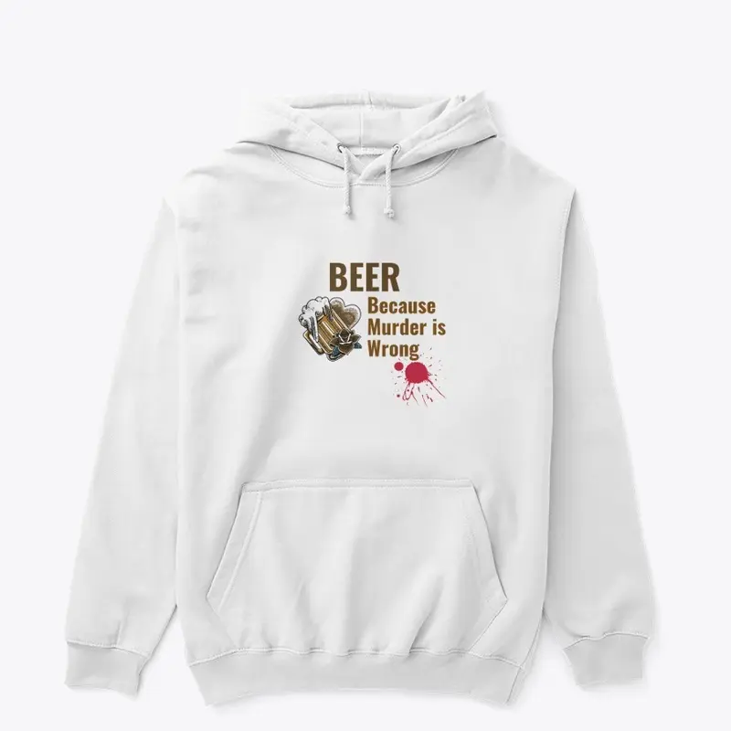 Beer Because Murder is Wrong Shirt