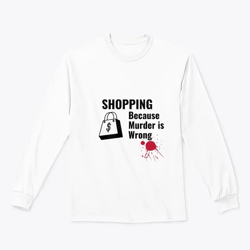 shopping Because Murder is Wrong Shirt