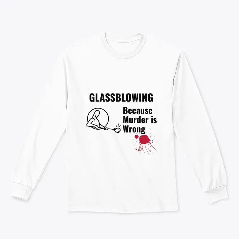 glassblowing Because Murder is Wrong