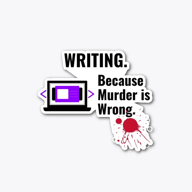 Writing Because Murder is Wrong Shirt